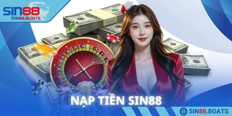 Sự quan trọng của nạp tiền SIN88 mang lại