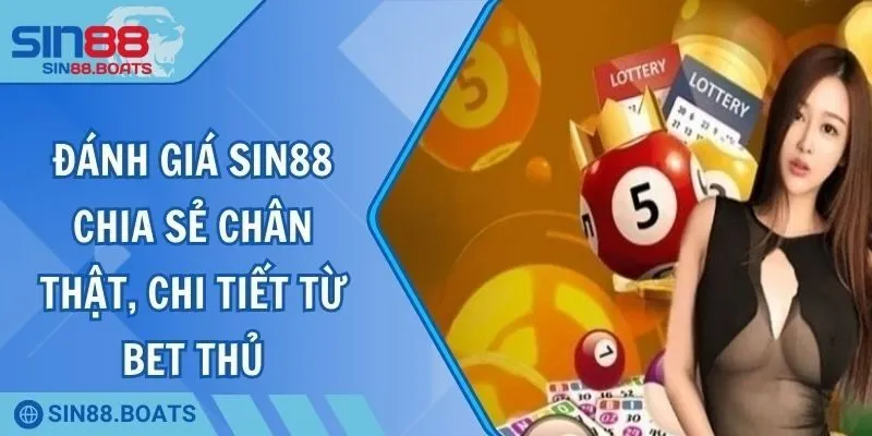 Đánh Giá SIN88 - Chia Sẻ Chân Thật, Chi Tiết Từ Bet Thủ