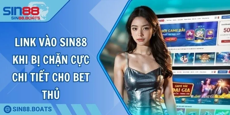 Link Vào SIN88 Khi Bị Chặn Cực Chi Tiết Cho Bet Thủ