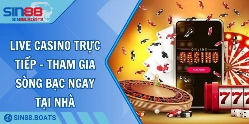 Live Casino Trực Tiếp - Tham Gia Sòng Bạc Ngay Tại Nhà